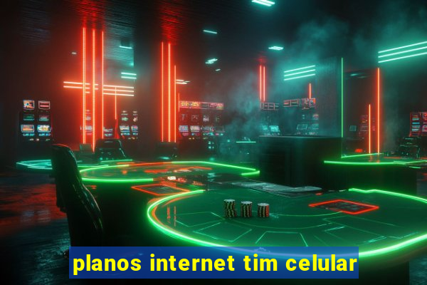 planos internet tim celular